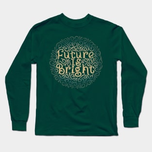 future is bright Long Sleeve T-Shirt